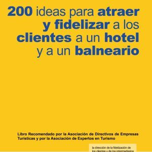 200 ideas para atraer y fidelizar clientes a un hotel y a un balneario