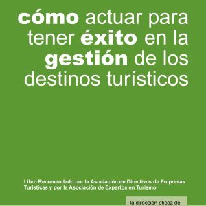 Cómo actuar para tener éxito en la gestión de los destinos turísticos