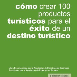 Cómo crear 100 productos para el éxito de un destino turístico